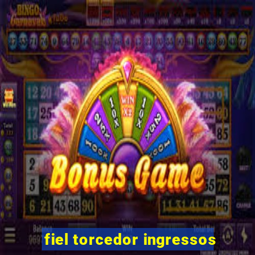 fiel torcedor ingressos